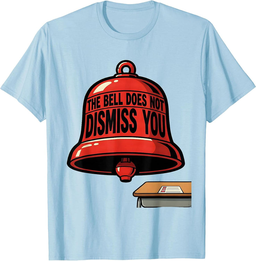 Men's The Bell Does Not Dismiss You Funny Teacher Humor T-Shirt - Baby Blue