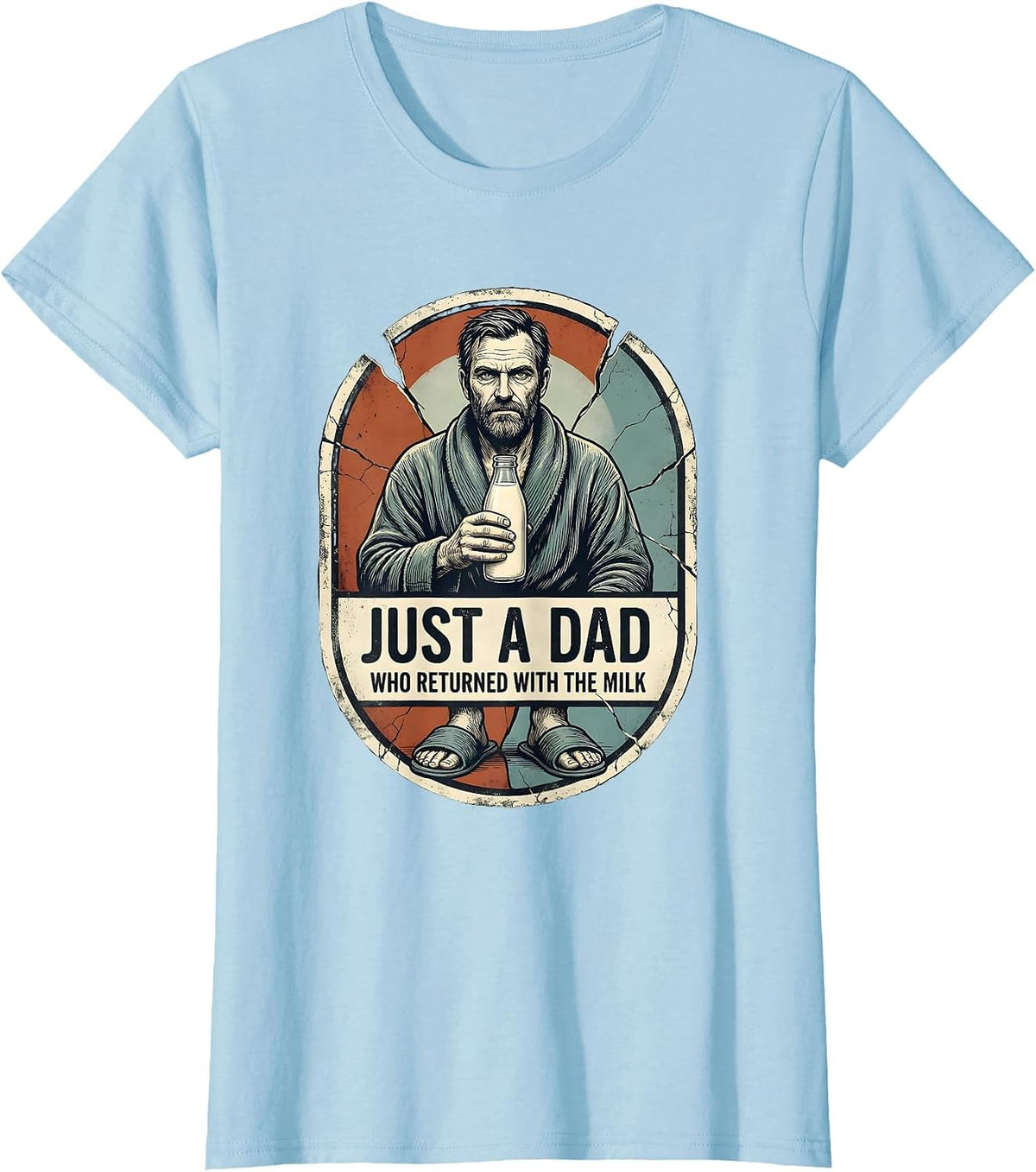 Just A Dad Who Returned With The Milk Funny Dad Humor T-Shirt - Baby Blue