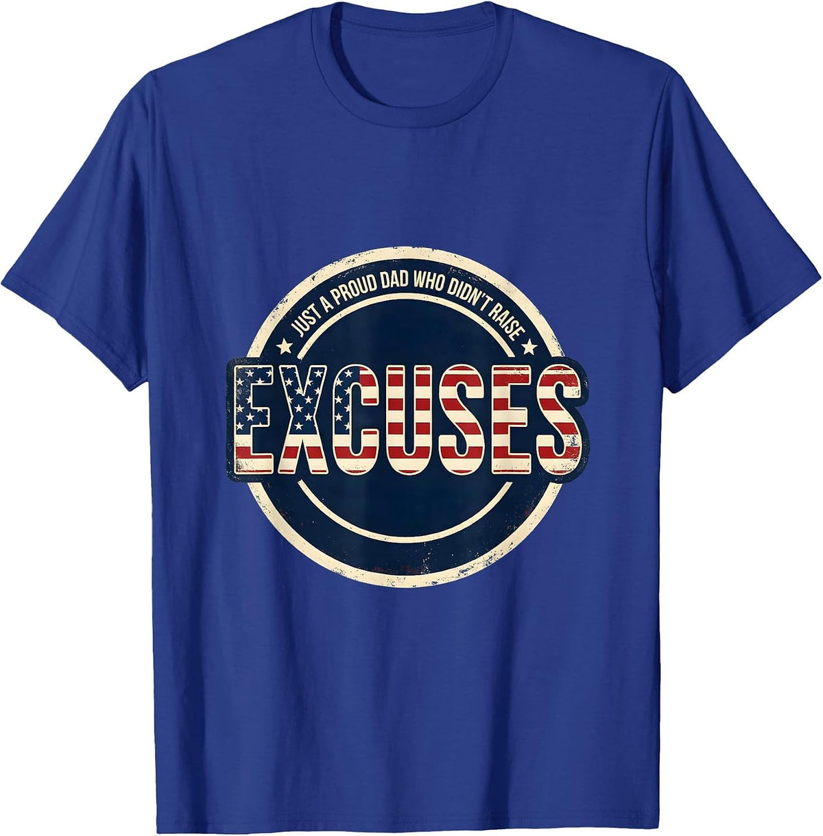 Just A Proud Dad Who Didn't Raise Excuses Funny T-Shirt - Royal Blue