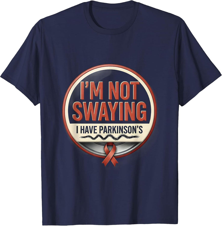 I'm Not Swaying, I Have Parkinson's Defiant Humor Support T-Shirt - Navy Blue