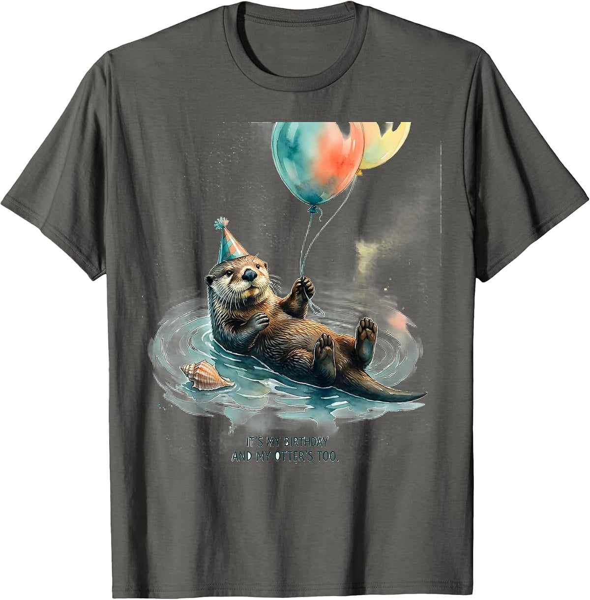 It's My Birthday And My Otter's Too Funny Otter Lover Gift T-Shirt - Asphalt Grey