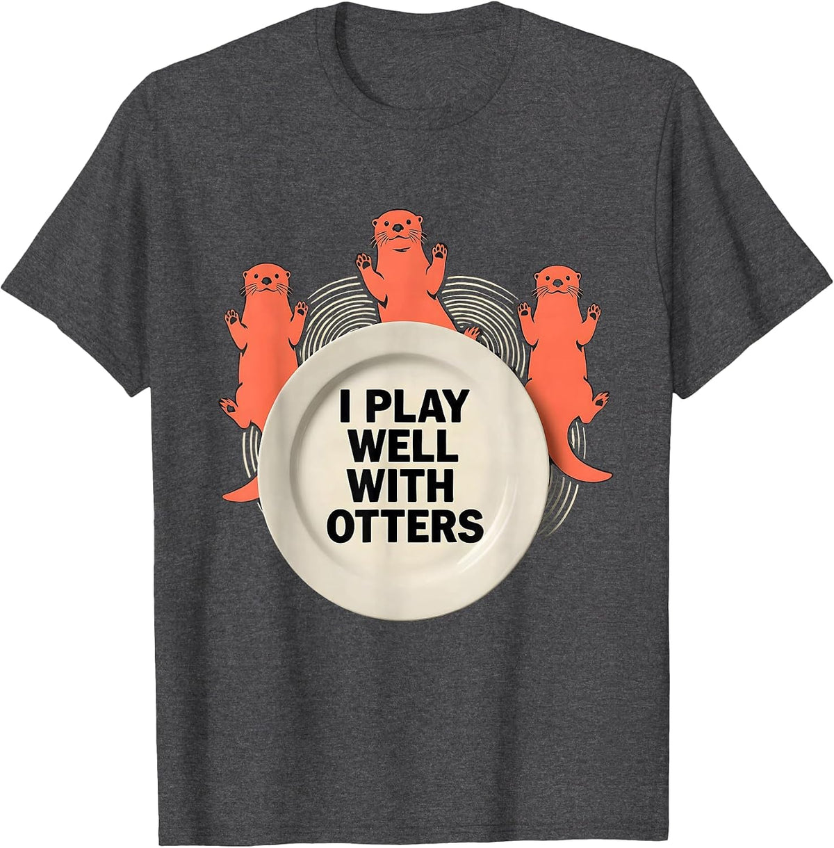 I Play Well With Otters Funny Otter Lover Pun Humor Gift T-Shirt - Dark Heather Grey