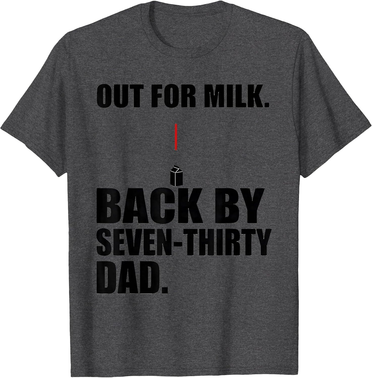 Men's Out For Milk Back By Seven-Thirty Dad Funny T-Shirt - Dark Heather Grey