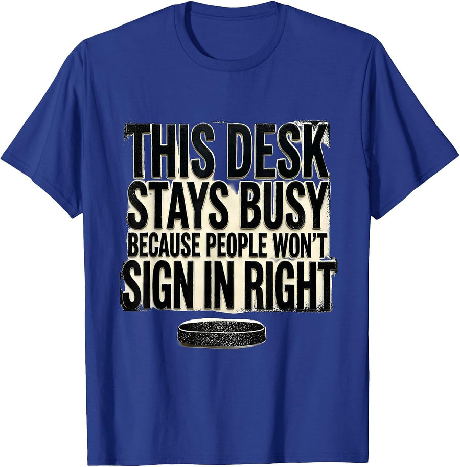 THIS DESK STAYS BUSY BECAUSE PEOPLE WON'T SIGN IN RIGHT T-Shirt - Royal Blue