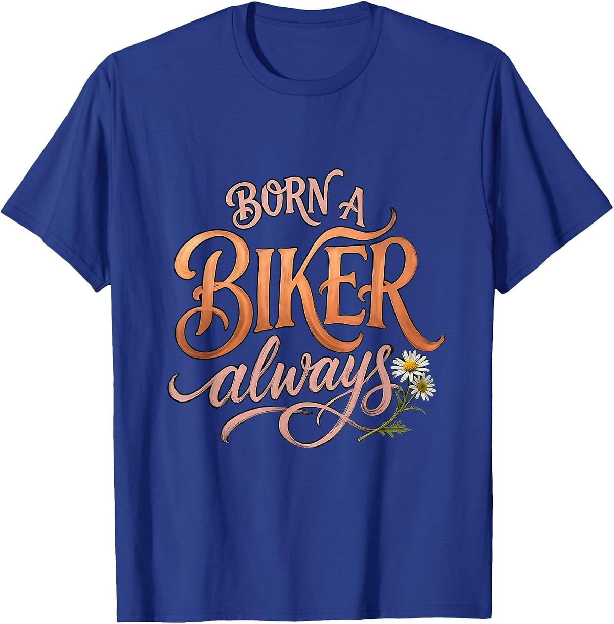 Men's Born a Biker Always Motorcycle Rider Design T-Shirt - Royal Blue