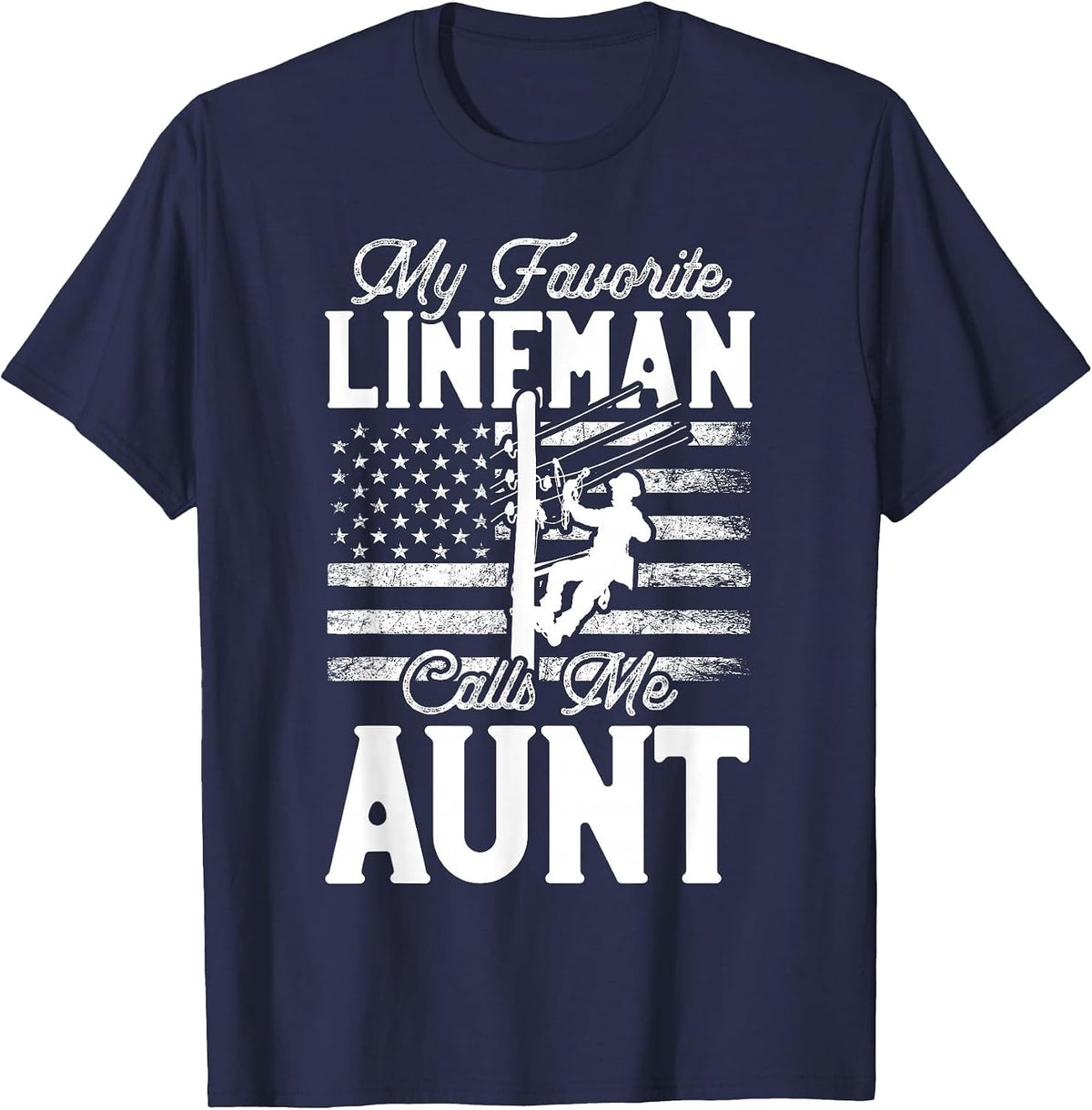 My Favorite Lineman Calls Me Aunt - Funny Lineman Aunt T-Shirt - Navy Blue