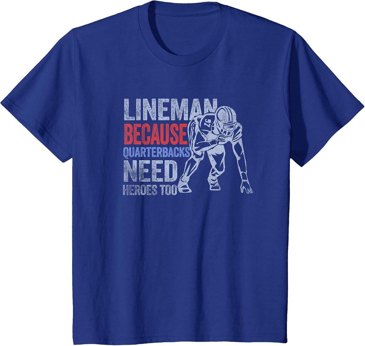 Lineman Because Quarterbacks Need Heroes American Football T-Shirt - Royal Blue