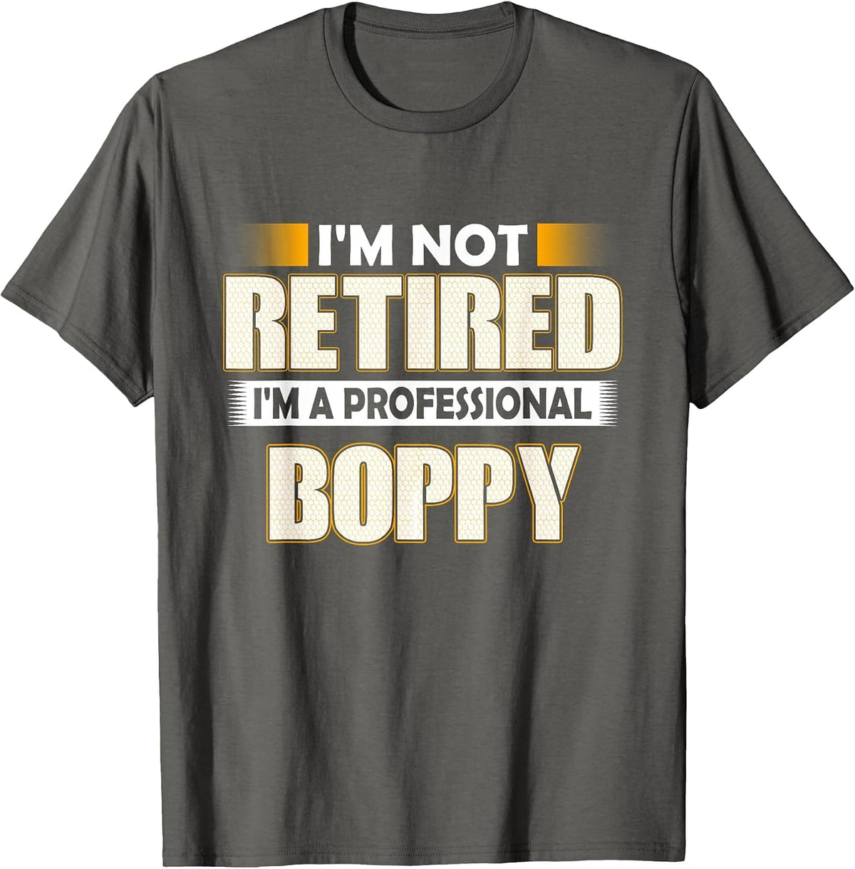 I'm Not Retired I'm A Professional Boppy T-Shirt - Asphalt Grey