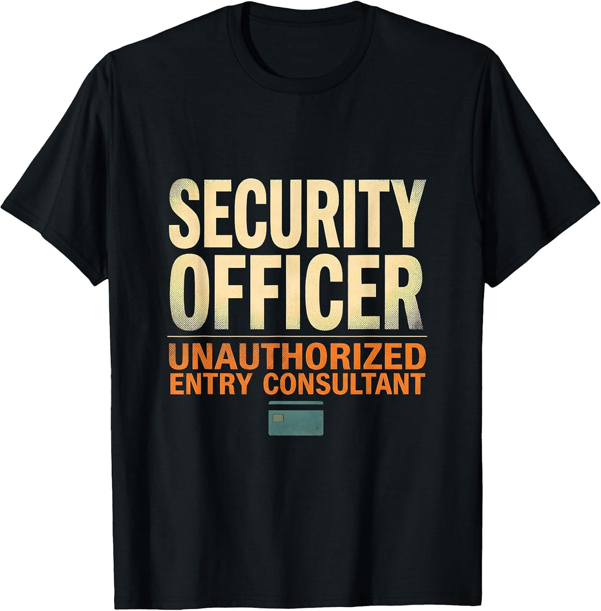 Men's SECURITY OFFICER / UNAUTHORIZED ENTRY CONSULTANT Funny T-Shirt - Black