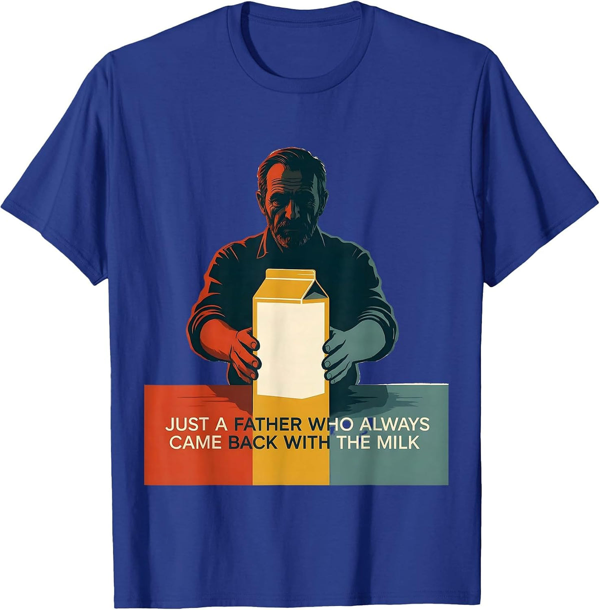 Men's Just A Father Who Always Came Back With The Milk Dad T-Shirt - Royal Blue