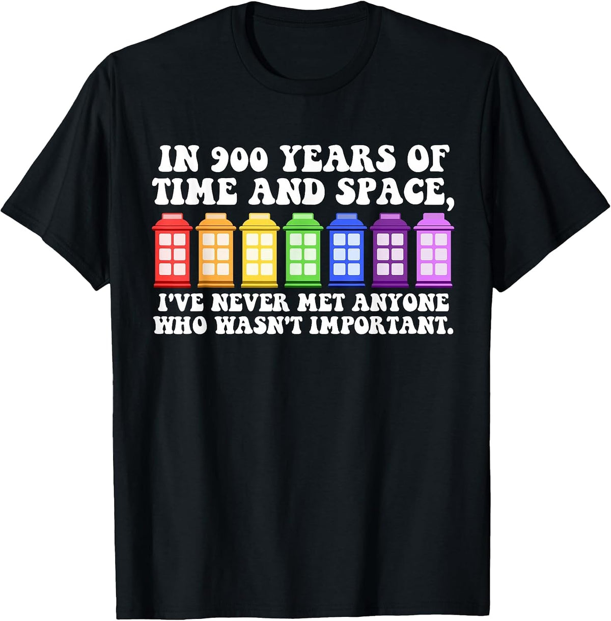 in 900 Years of Time and Space Funny Sayings T-Shirt - Black