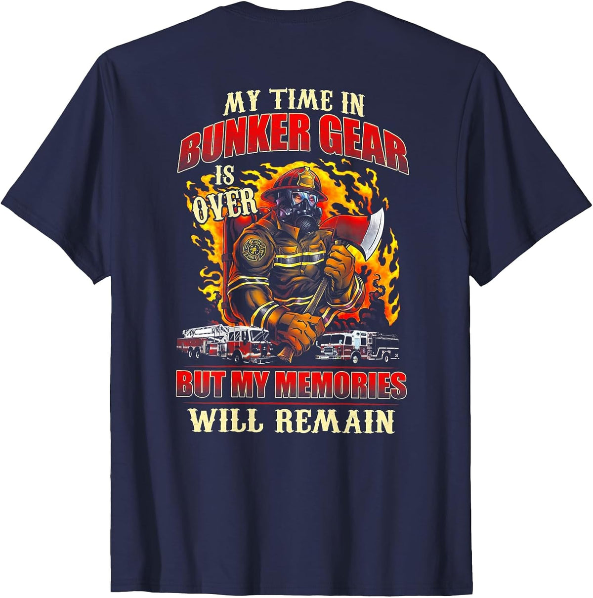 Retired Firefighter My Time in Bunker Gear is Over (on Back) T-Shirt - Navy Blue