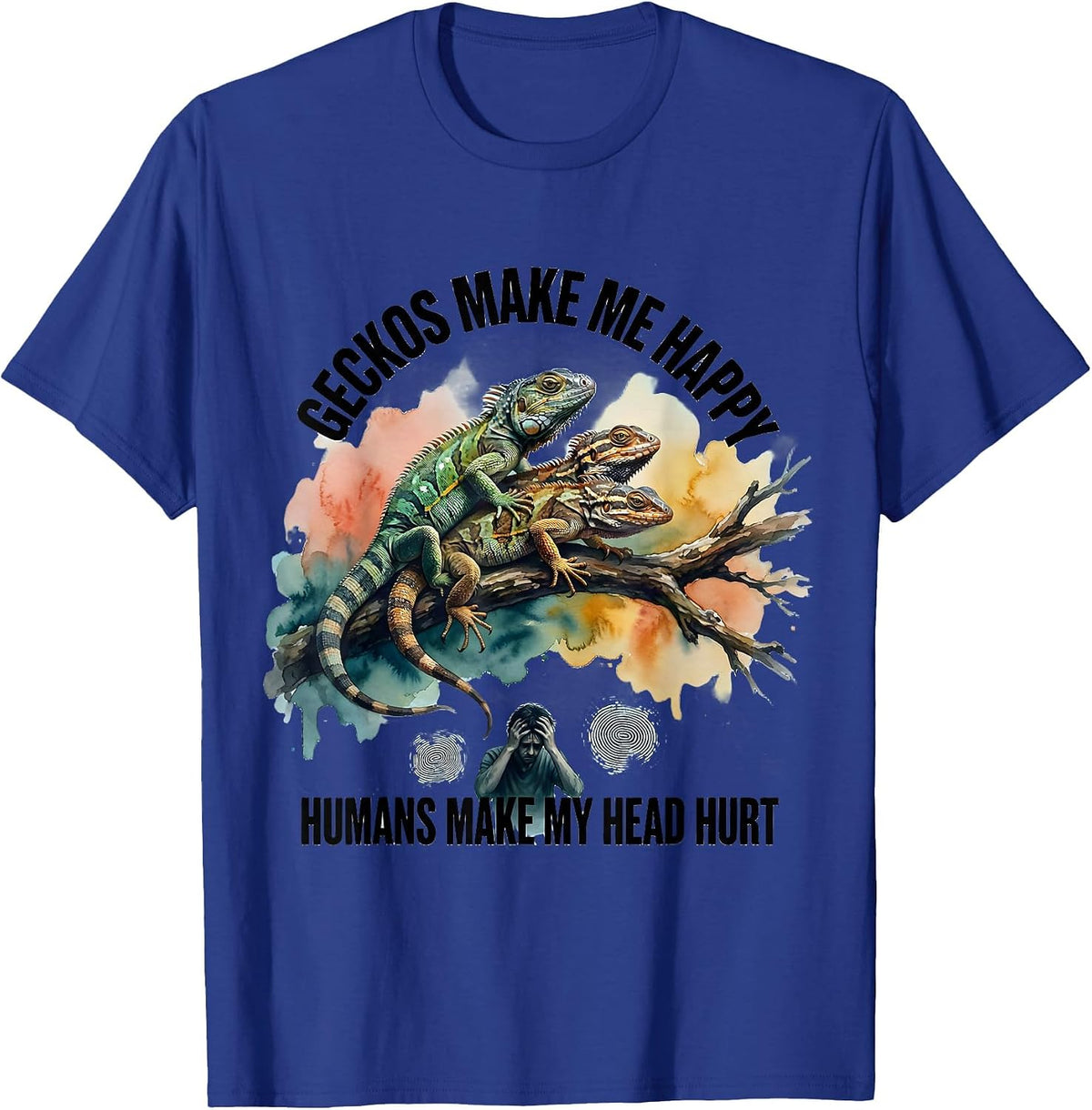 Geckos Make Me Happy Humans Make My Head Hurt Funny T-Shirt - Royal Blue