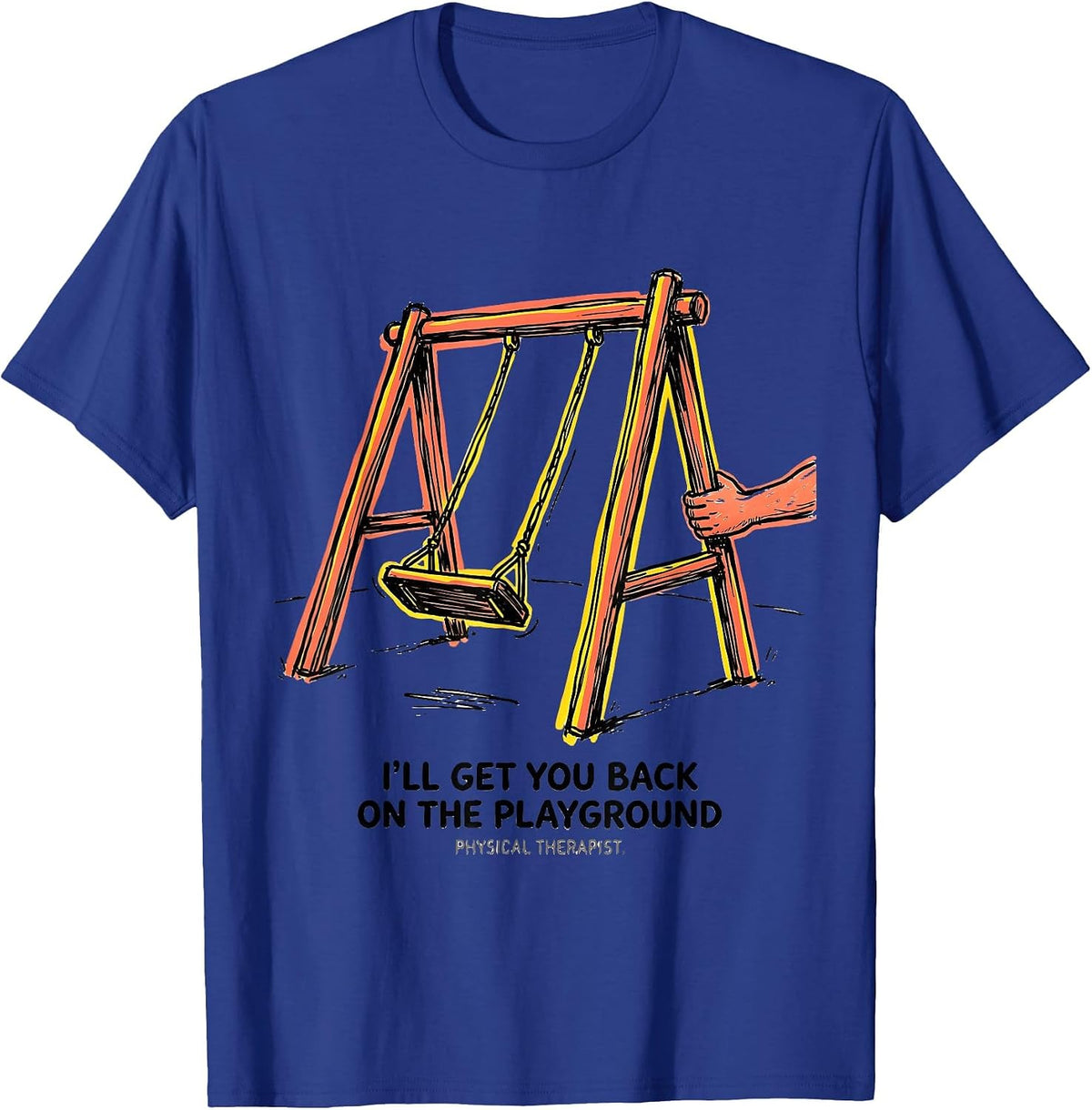 I'll Get You Back On The Playground. Physical Therapist. T-Shirt - Royal Blue