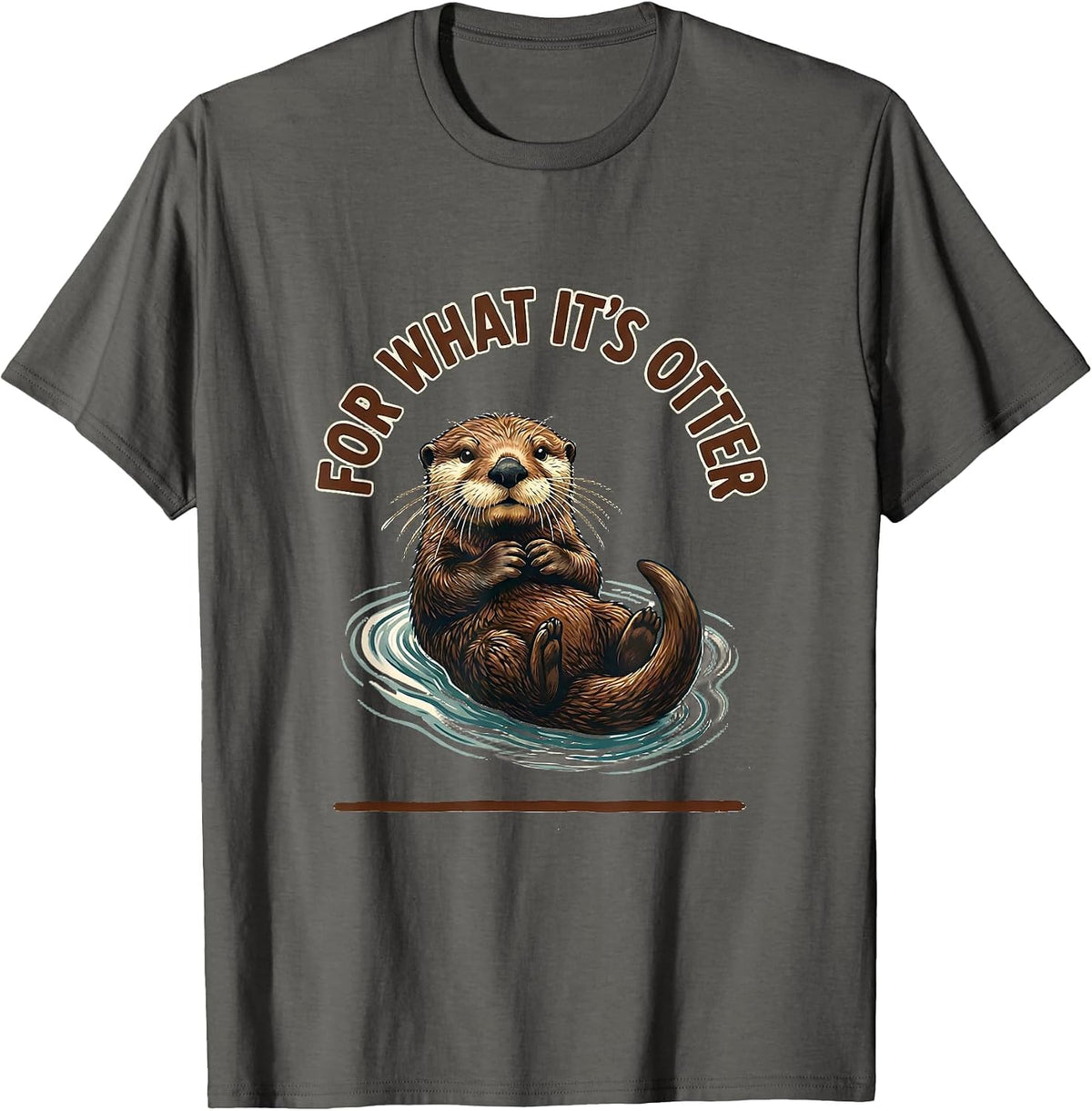 Men's For What It's Otter Funny Otter Lover Animal Humor Gift T-Shirt - Asphalt Grey