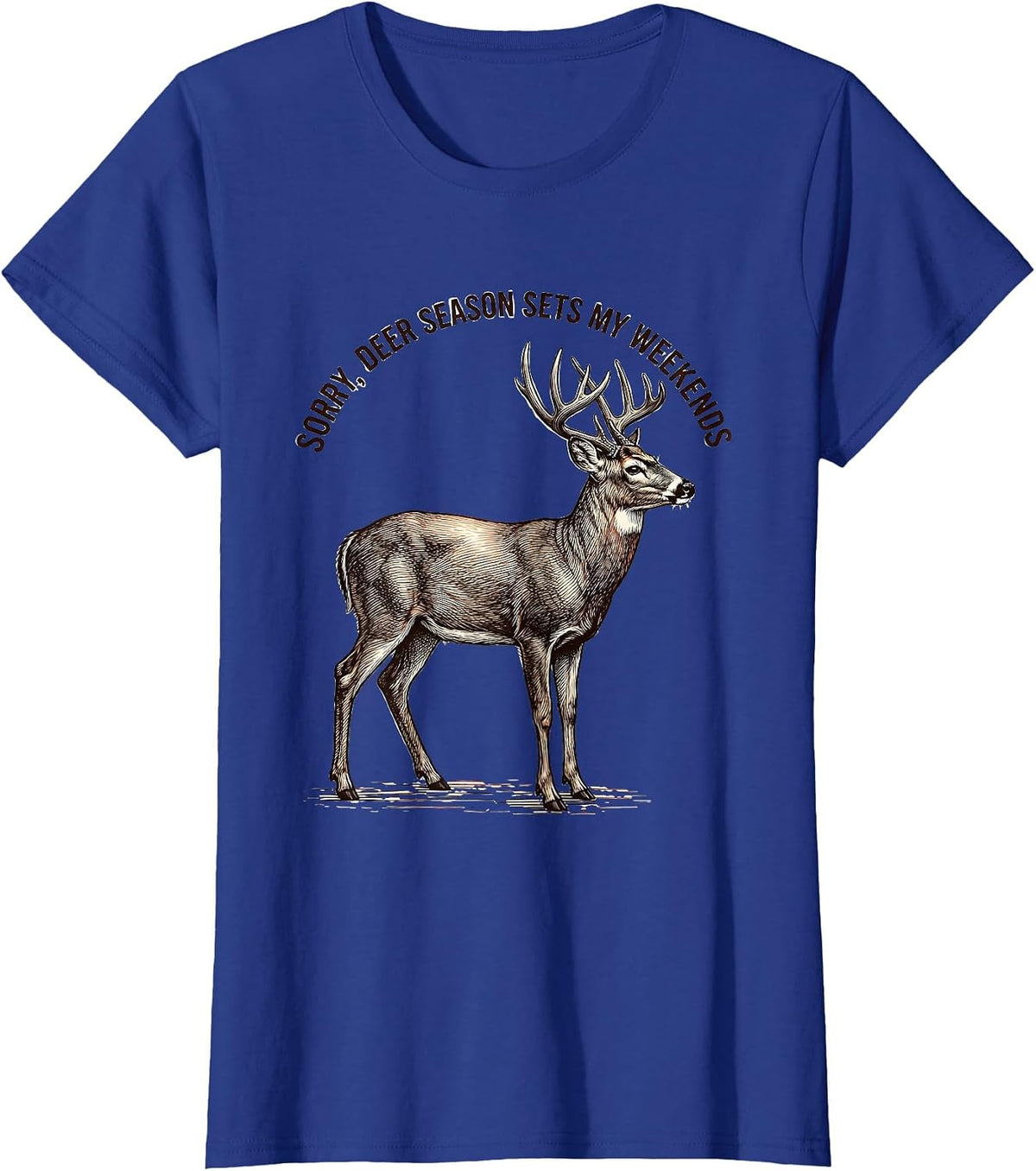 Women's Sorry Deer Season Sets My Weekends Funny Hunting Dad Gift T-Shirt - Royal Blue