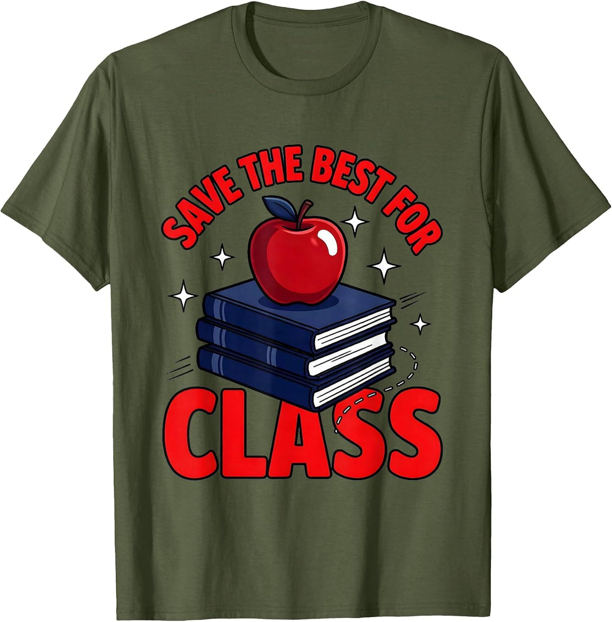 Men's SAVE THE BEST FOR CLASS Funny Teacher School Humor T-Shirt - Olive Green