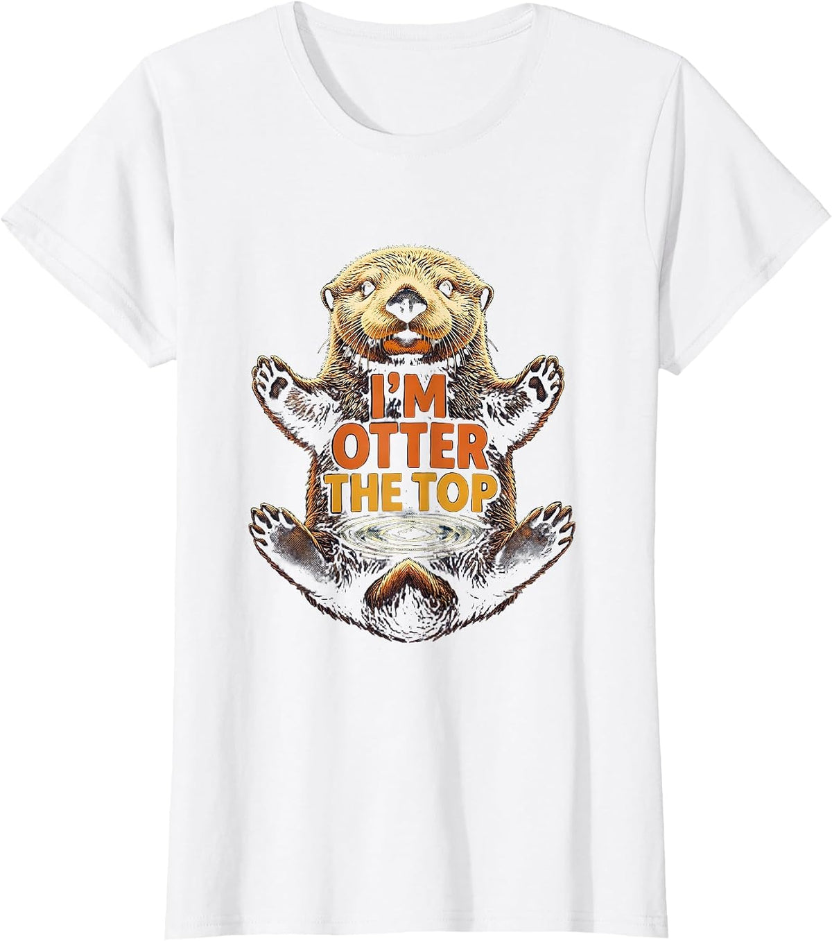 I'm Otter The Top Funny Otter Lover Sea Animal Humor T-Shirt - White