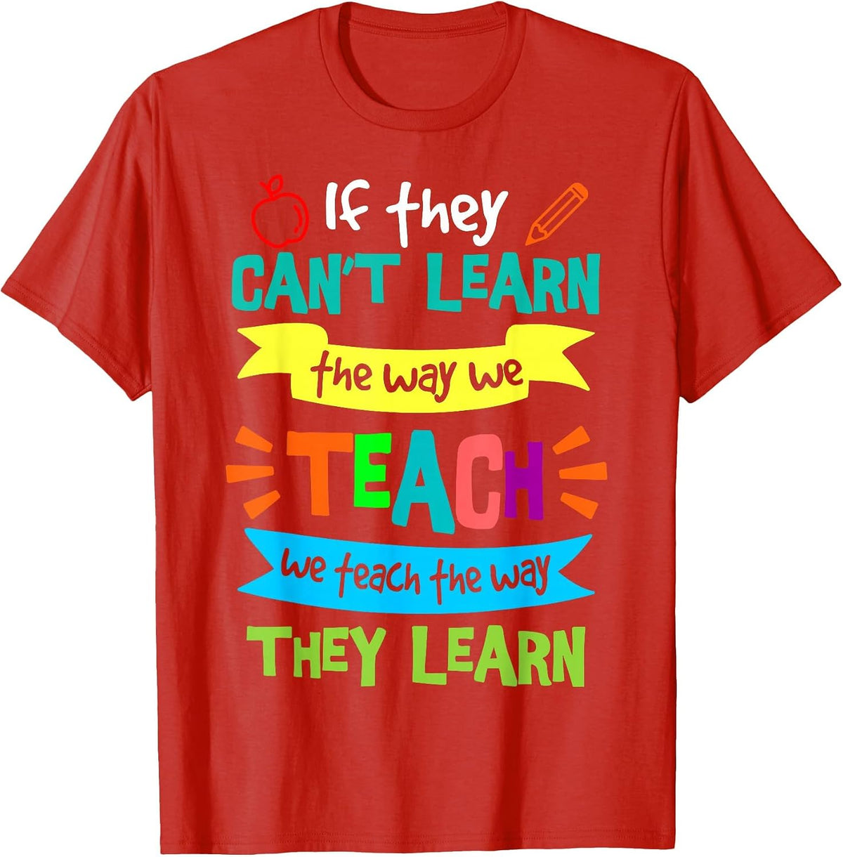 We Teach The Way They Learn SPED Special Education Teacher T-Shirt - Red
