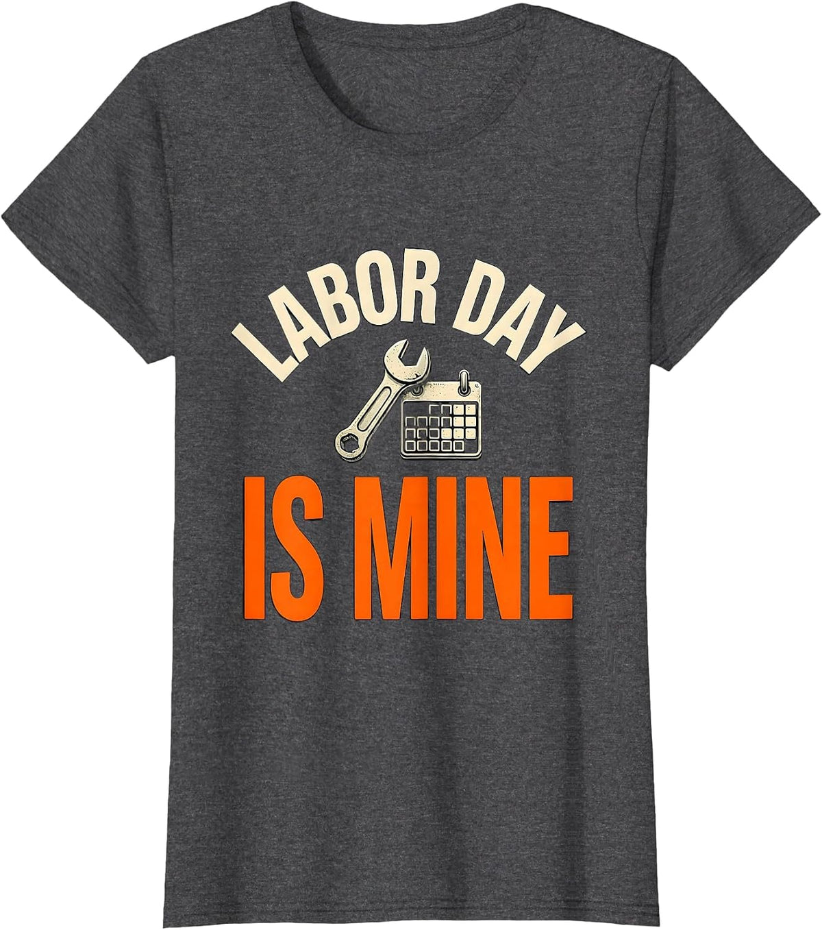 Women's Labor Day Is Mine Funny Tradesman Humor Blue Collar Pride T-Shirt - Dark Heather Grey