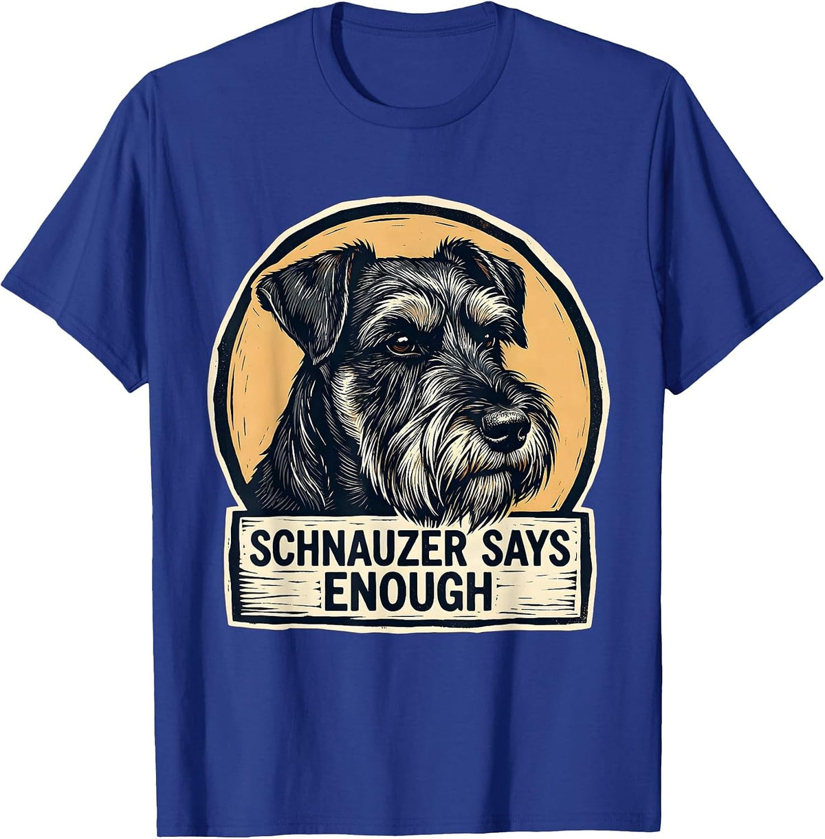 Schnauzer Says Enough Funny Dog Lover Breed Humor Gift T-Shirt - Royal Blue