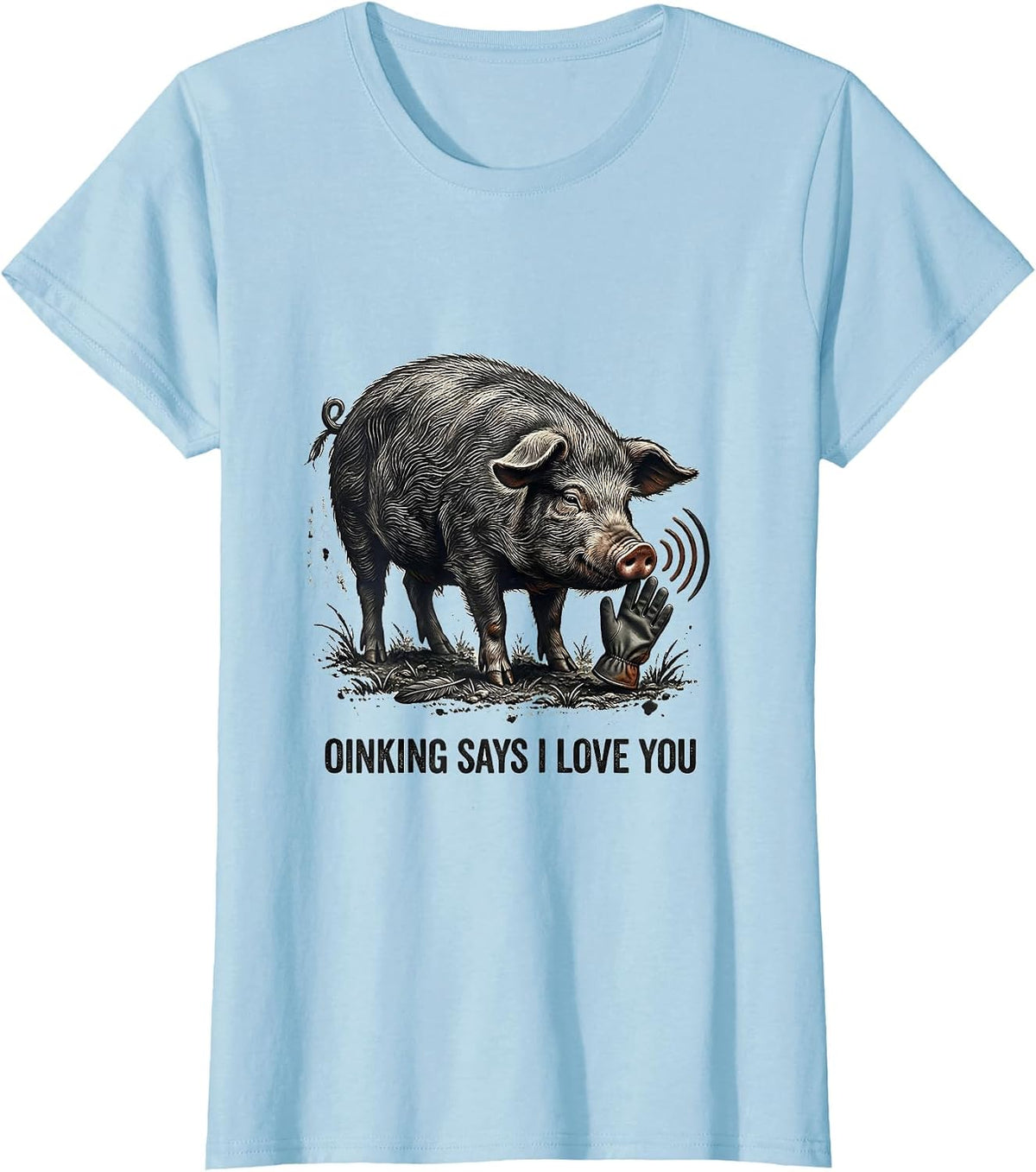 Oinking Says I Love You Funny Pig Lover Pet Pig Humor T-Shirt - Baby Blue