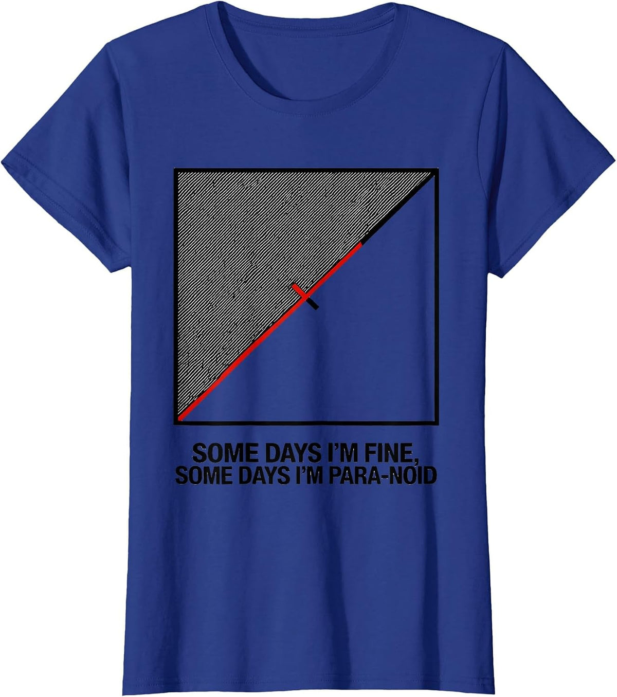 Women's Some Days I'm Fine, Some Days I'm Para-Noid Funny T-Shirt - Royal Blue