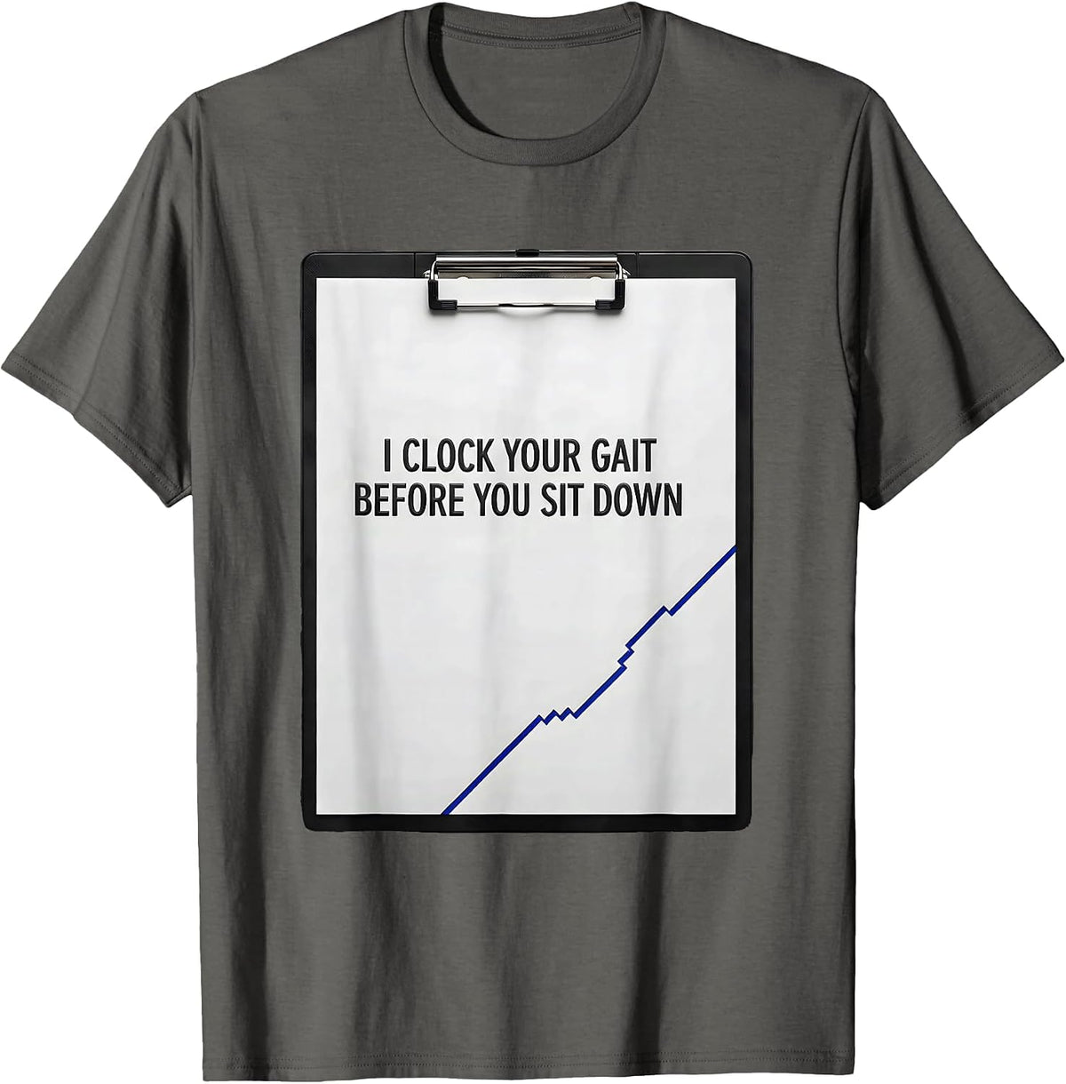 Men's I Clock Your Gait Before You Sit Down Funny Physical Therapy T-Shirt - Asphalt Grey