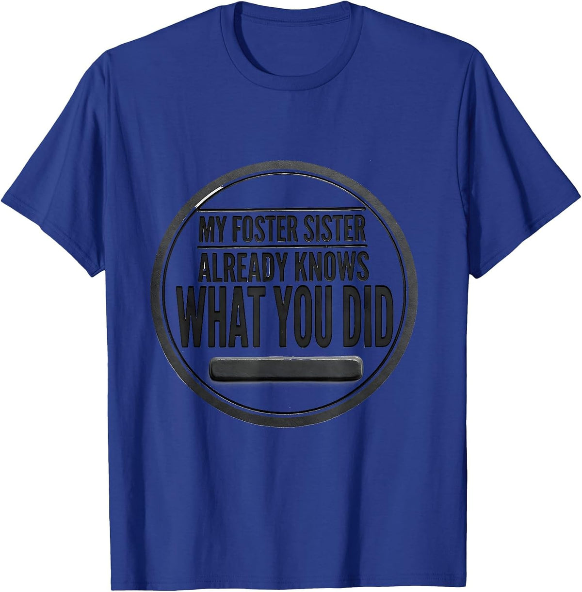 Men's My Foster Sister Already Knows What You Did Funny T-Shirt - Royal Blue