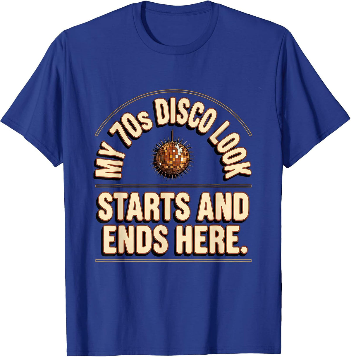 My 70s Disco Look Starts and Ends Here Vintage Retro Party T-Shirt - Royal Blue