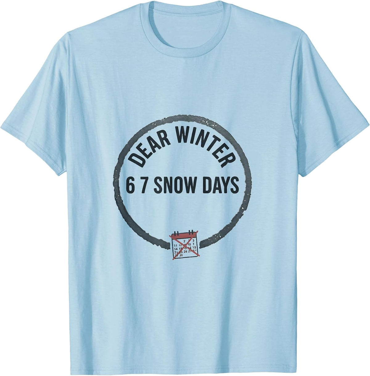 Men's Dear Winter, 6 7 Snow Days Funny Teacher Snow Day Humor T-Shirt - Baby Blue