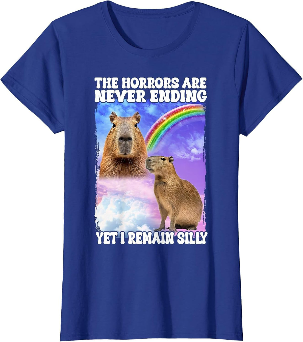 The Horrors are Never Ending Yet I Remain Silly Capybara T-Shirt - Royal Blue
