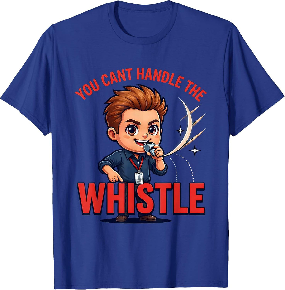 Men's YOU CANT HANDLE THE WHISTLE Funny Teacher School Staff Gift T-Shirt - Royal Blue