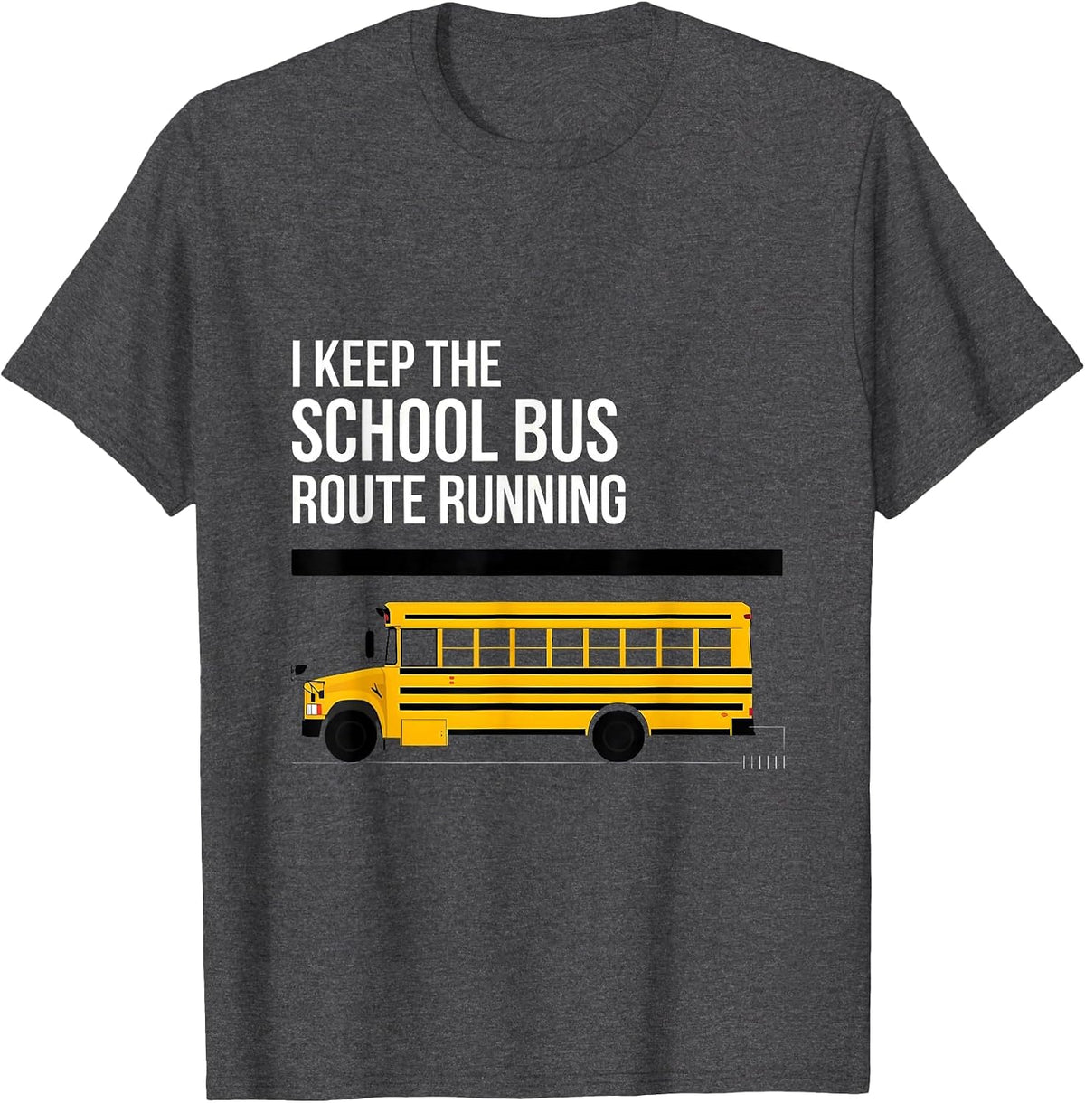 I Keep The School Bus Route Running Funny School Bus Driver T-Shirt - Dark Heather Grey