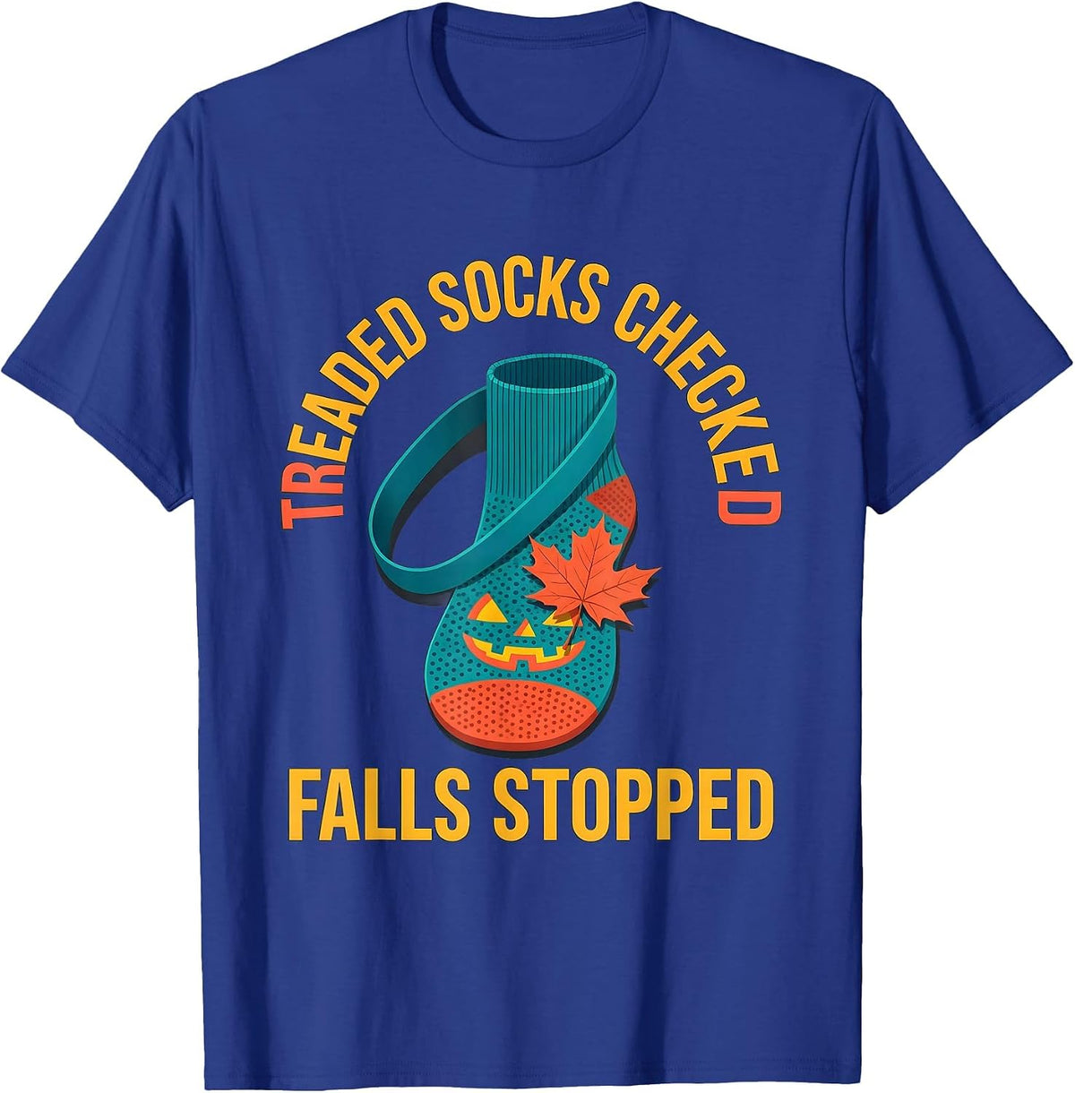 Treaded Socks Checked Falls Stopped Funny Nurse Fall T-Shirt - Royal Blue