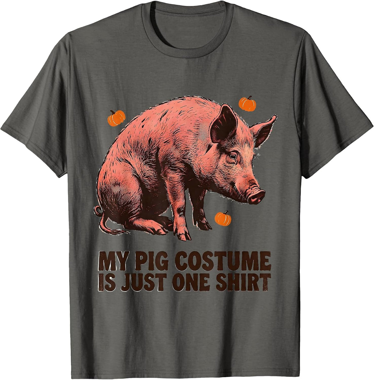 My Pig Costume Is Just One Shirt Funny Pig Lover Halloween T-Shirt - Asphalt Grey
