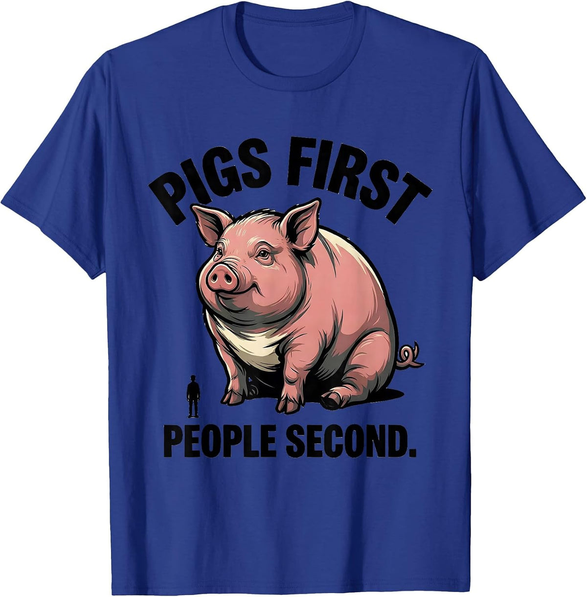 Pigs First People Second Funny Pet Lover Gift T-Shirt - Royal Blue
