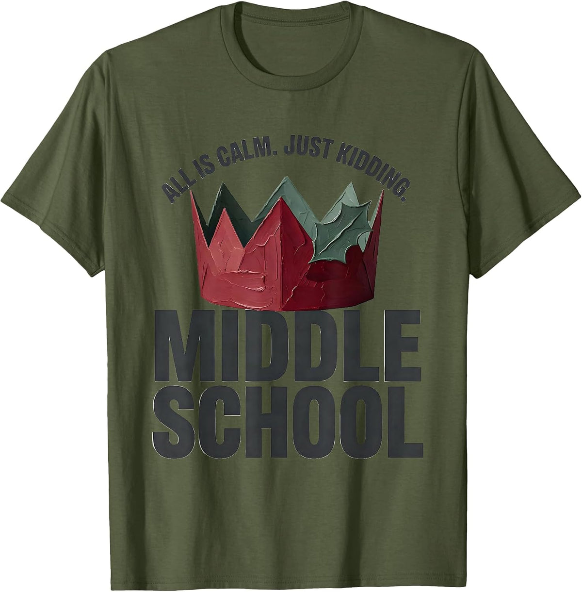 All Is Calm Just Kidding Middle School Teacher Christmas T-Shirt - Olive Green