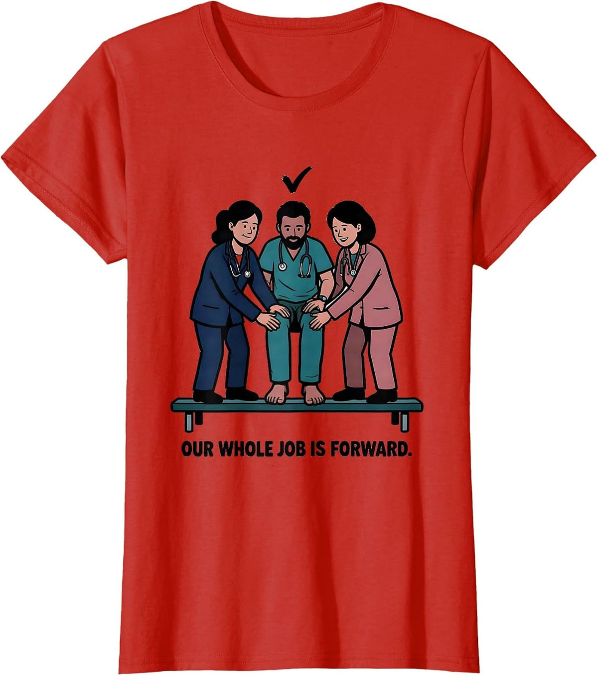 Our Whole Job Is Forward Funny Physical Therapy PT Humor T-Shirt - Red