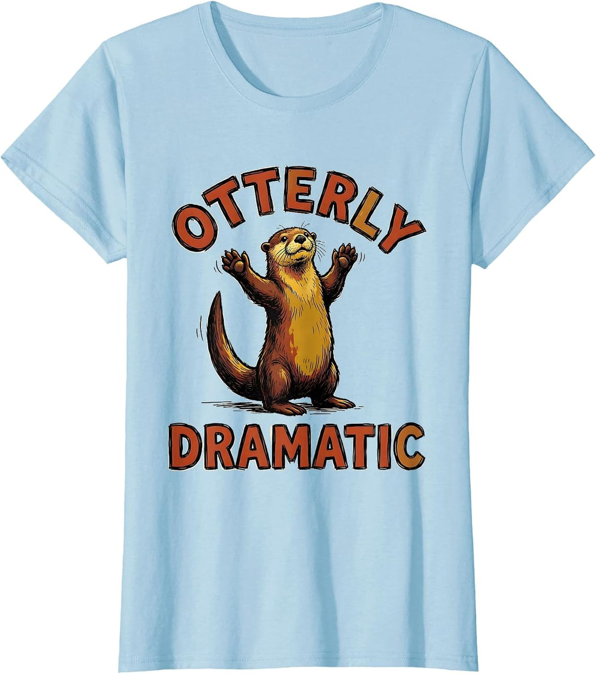 Otterly Dramatic Funny Otter Lover Humor Gift For Otter T-Shirt - Baby Blue