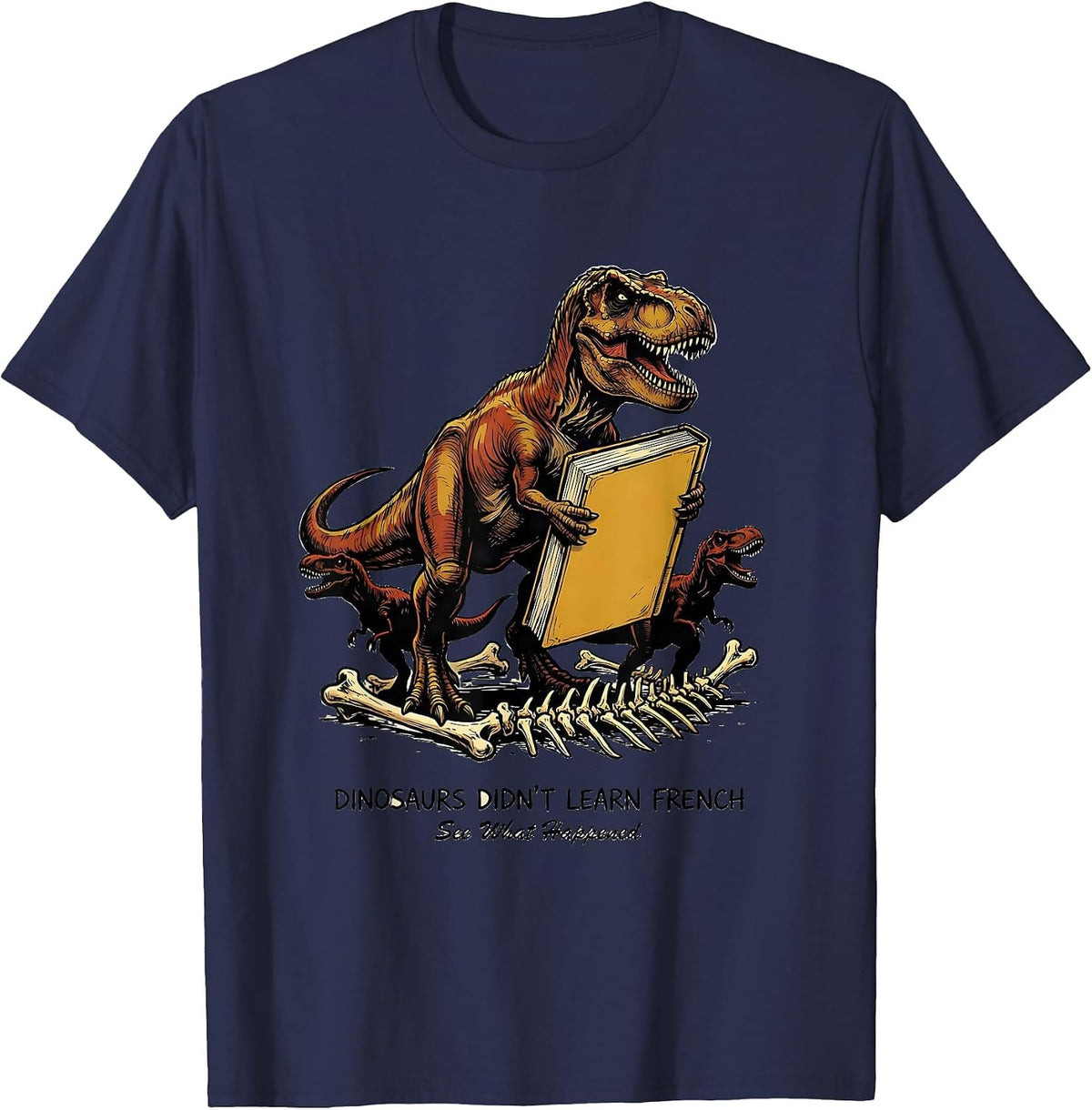 Dinosaurs Didn't Learn French — See What Happened Teacher T-Shirt - Navy Blue