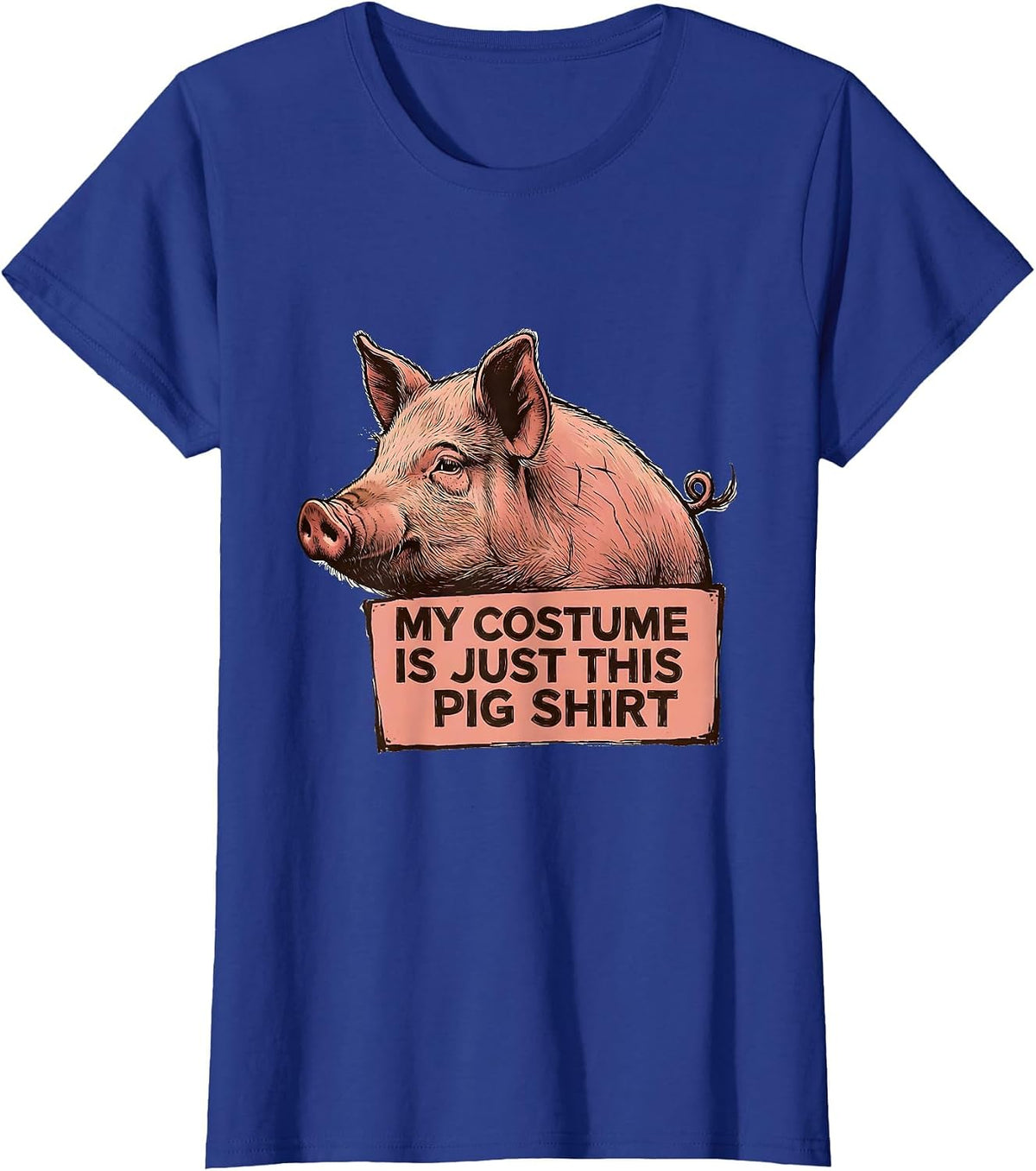 Women's My Costume Is Just This Pig Shirt Funny Pig Lover Halloween T-Shirt - Royal Blue