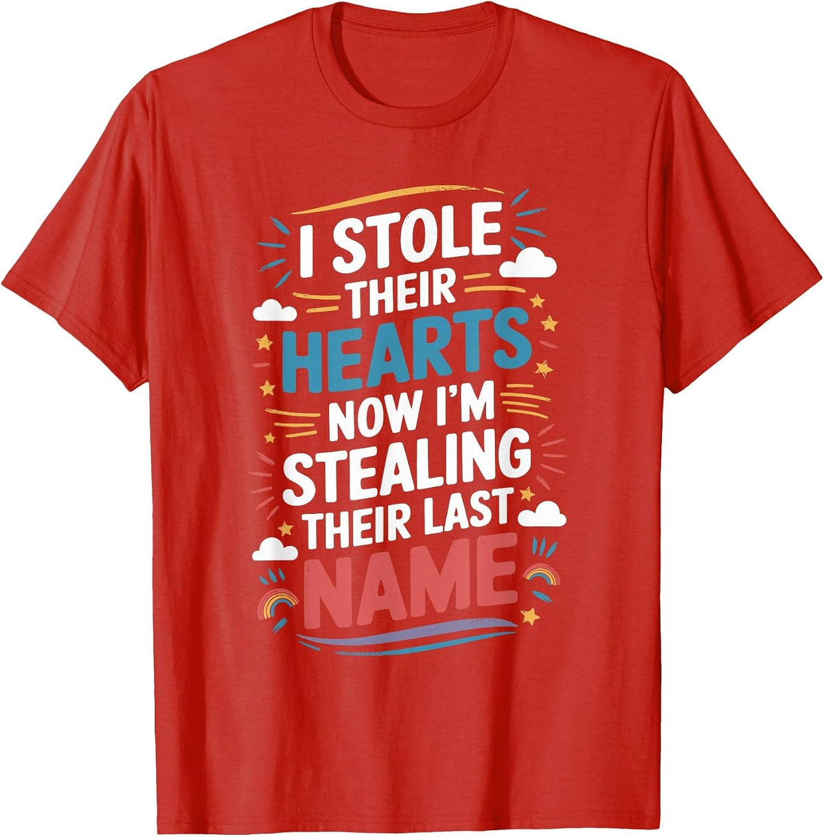 I Stole Their Hearts Now I'm Stealing Their Last Name T-Shirt - Red