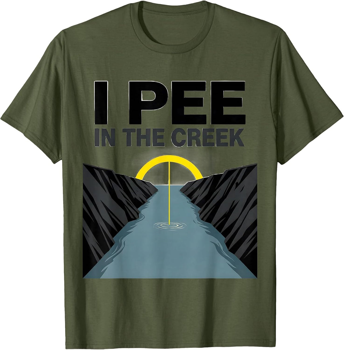 I Pee In The Creek Funny Sarcastic Outdoor Camping Lake Gift T-Shirt - Olive Green