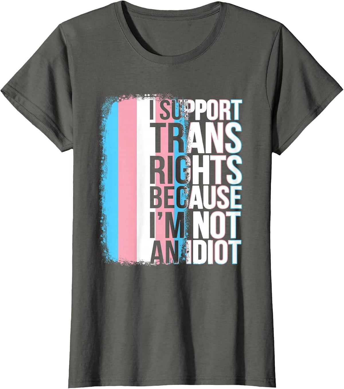 Transgender Pride Flag Support Trans Rights I'm Not Idiot T-Shirt - Asphalt Grey