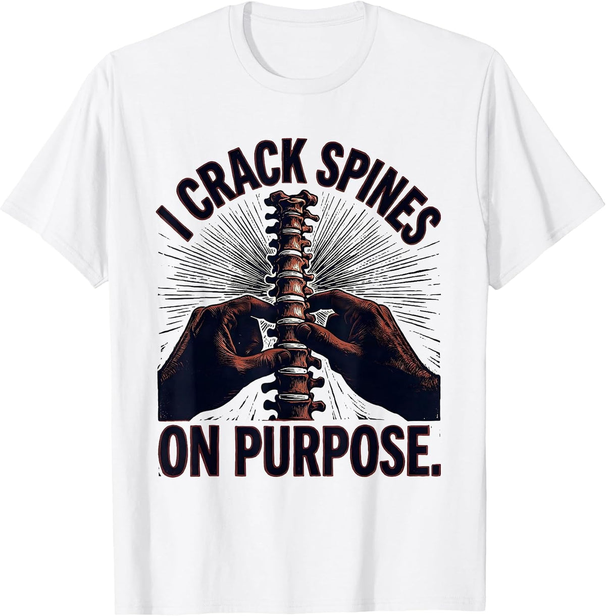 Men's I Crack Spines On Purpose Funny Chiropractor Spine Humor T-Shirt - White