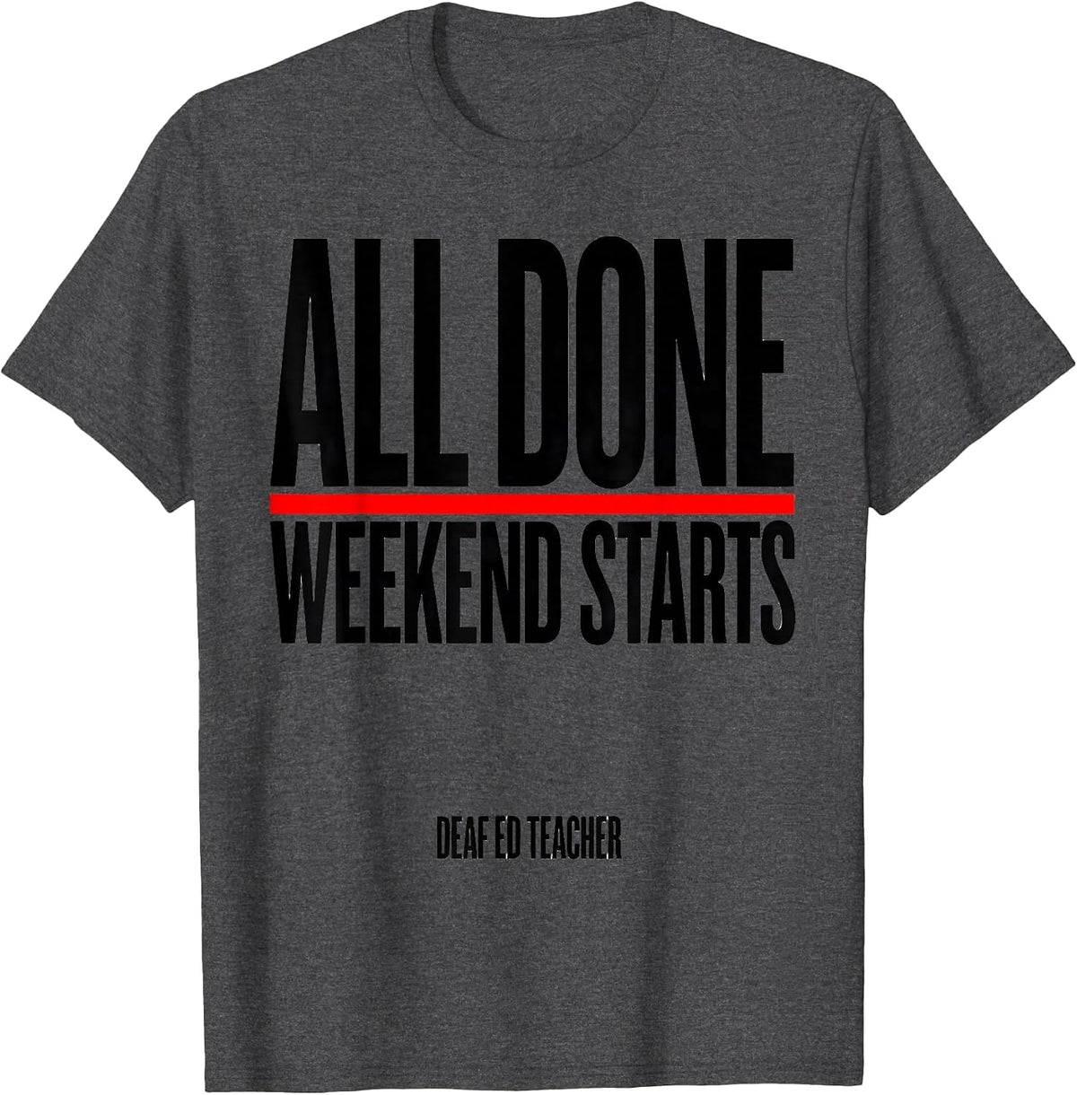 Men's All Done Weekend Starts Deaf Ed Teacher T-Shirt - Dark Heather Grey