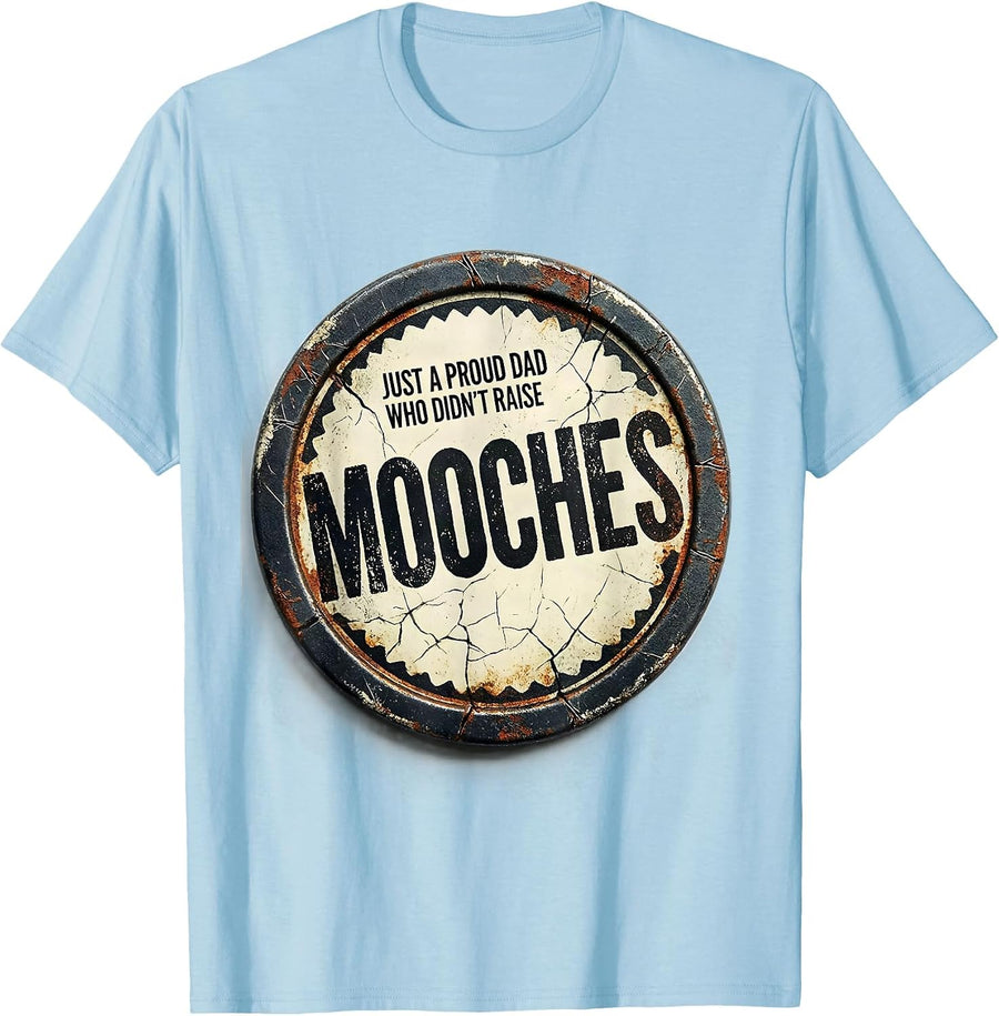 Men's Just A Proud Dad Who Didn't Raise Mooches Funny T-Shirt - Baby Blue