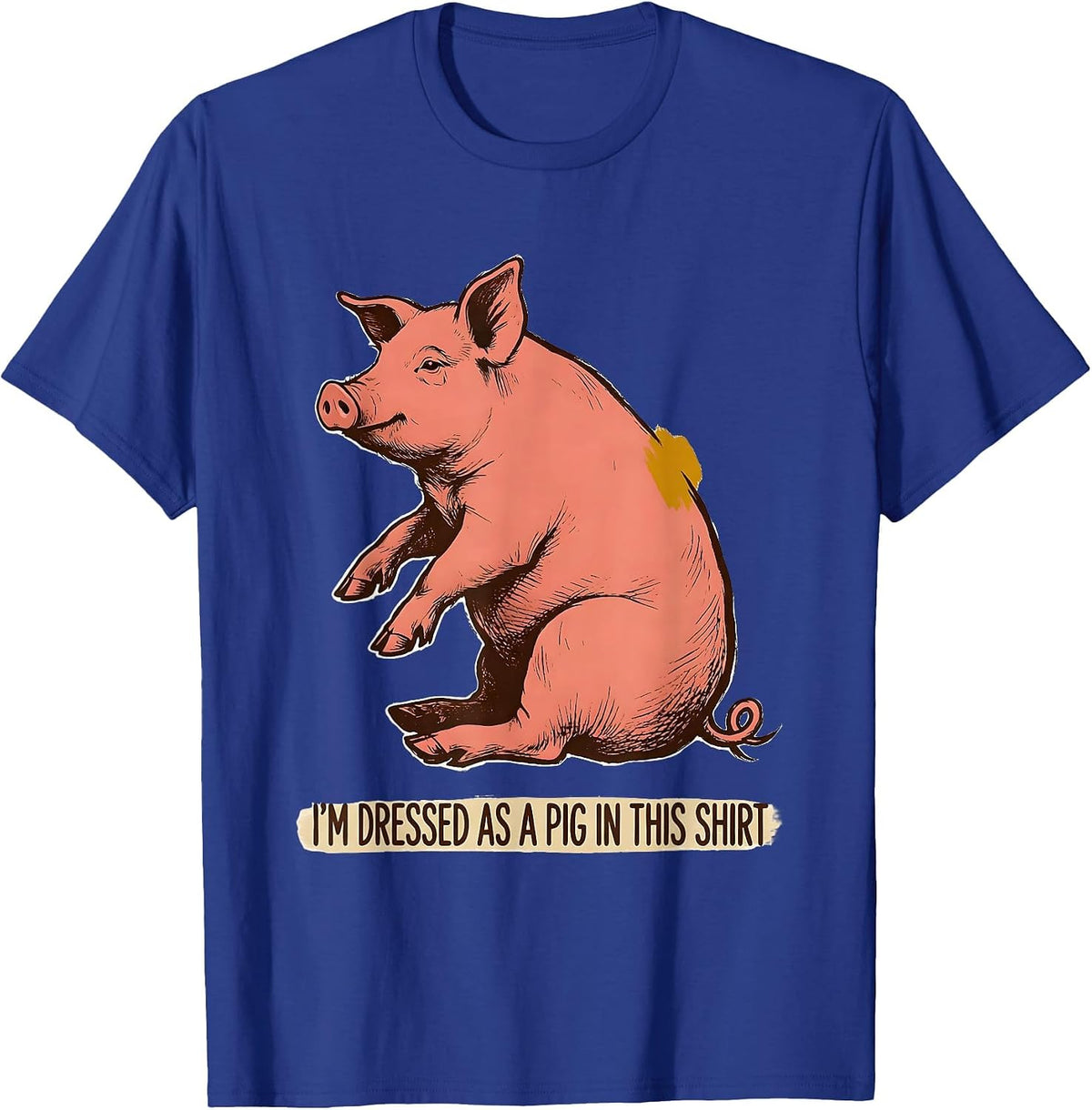 Men's I’m Dressed As A Pig In This Shirt Funny Pig Lover Halloween T-Shirt - Royal Blue