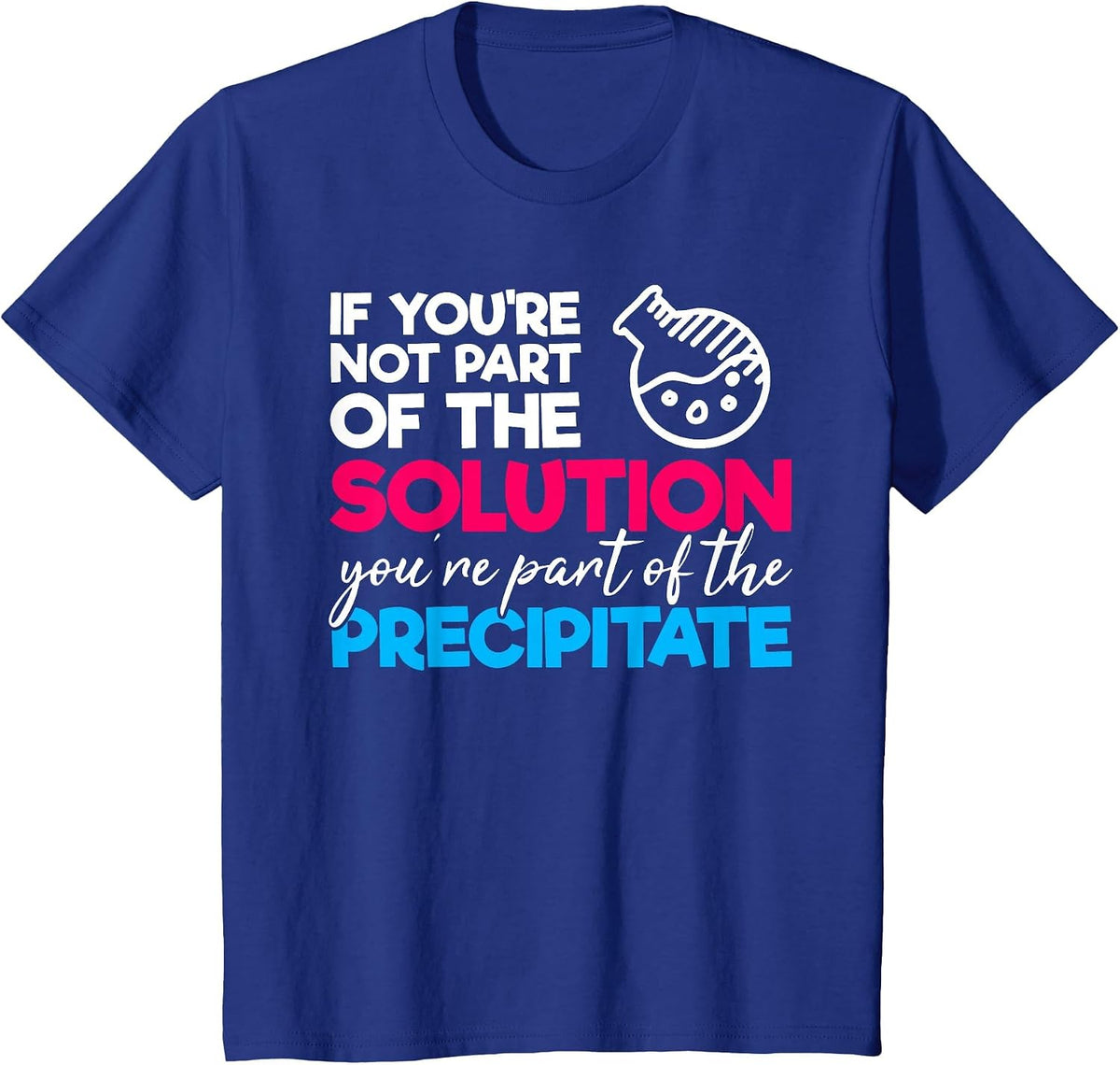 Funny Nerdy Part of Solution Precipitate Chemistry Teacher T-Shirt - Royal Blue